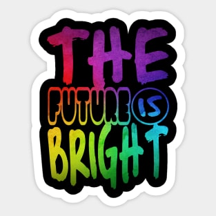 The future is bright Sticker